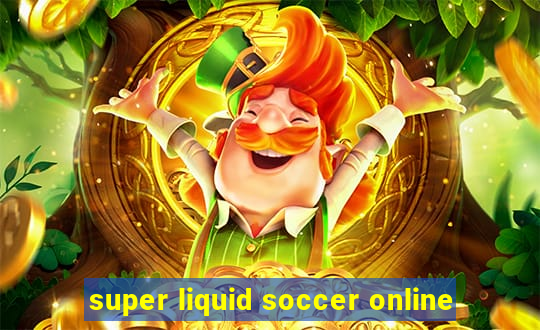 super liquid soccer online